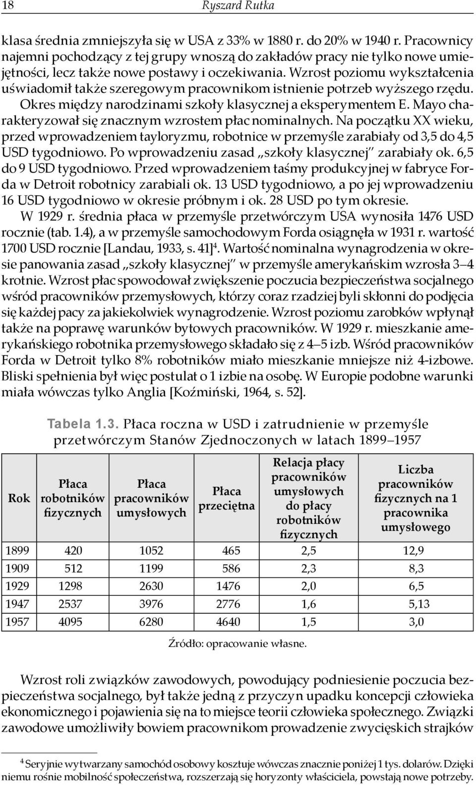 Wzrost poziomu wykształcenia uświadomił także szeregowym pracownikom istnienie potrzeb wyższego rzędu. Okres między narodzinami szkoły klasycznej a eksperymentem E.