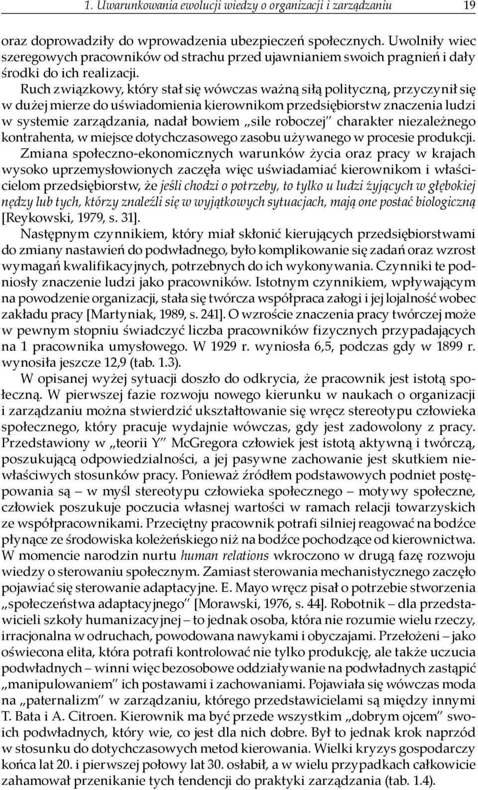 Ruch związkowy, który stał się wówczas ważną siłą polityczną, przyczynił się w dużej mierze do uświadomienia kierownikom przedsiębiorstw znaczenia ludzi w systemie zarządzania, nadał bowiem sile