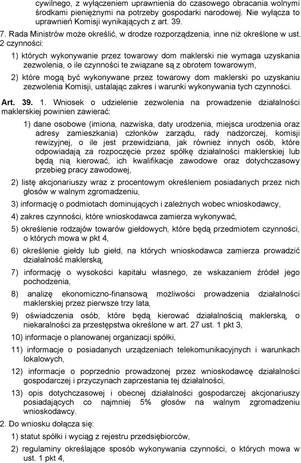 2 czynności: 1) których wykonywanie przez towarowy dom maklerski nie wymaga uzyskania zezwolenia, o ile czynności te związane są z obrotem towarowym, 2) które mogą być wykonywane przez towarowy dom