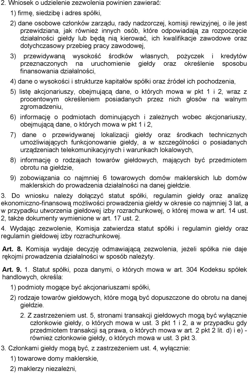 własnych, pożyczek i kredytów przeznaczonych na uruchomienie giełdy oraz określenie sposobu finansowania działalności, 4) dane o wysokości i strukturze kapitałów spółki oraz źródeł ich pochodzenia,