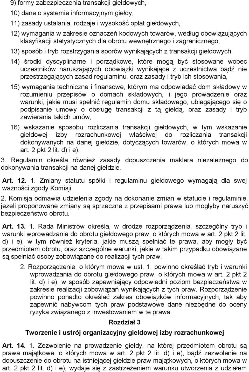 porządkowe, które mogą być stosowane wobec uczestników naruszających obowiązki wynikające z uczestnictwa bądź nie przestrzegających zasad regulaminu, oraz zasady i tryb ich stosowania, 15) wymagania