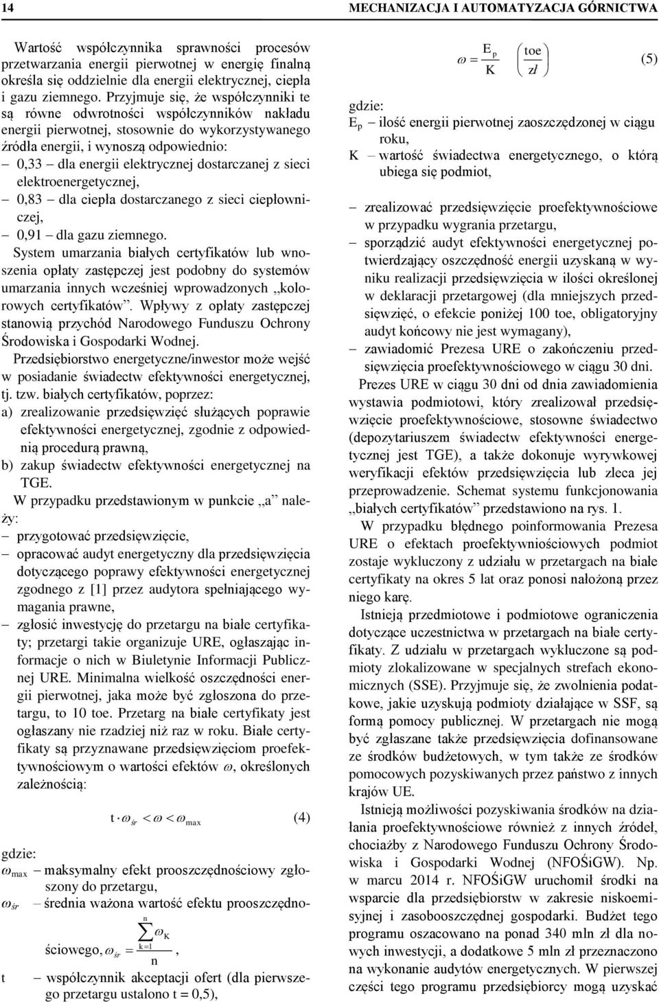 Przyjmuje się, że wsółczynniki te są równe odwrotności wsółczynników nakładu energii ierwotnej, stosownie do wykorzystywanego źródła energii, i wynoszą odowiednio: 0,33 dla energii elektrycznej