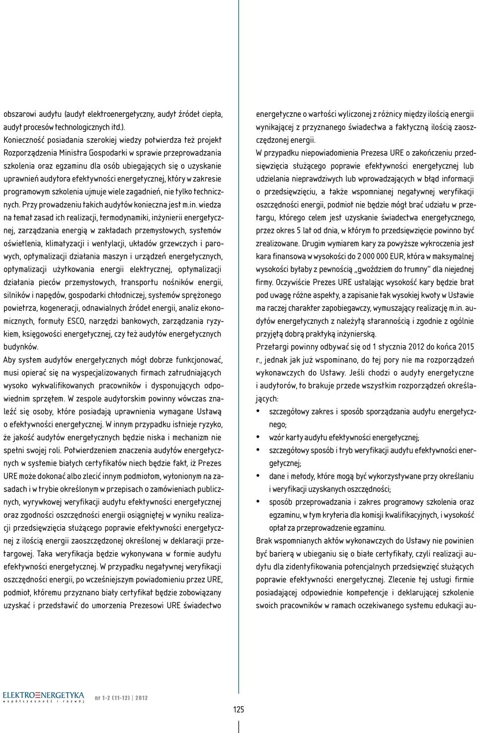 audytora efektywności energetycznej, który w zakresie programowym szkolenia ujmuje wiele zagadnień, nie tylko technicznych. Przy prowadzeniu takich audytów konieczna jest m.in.