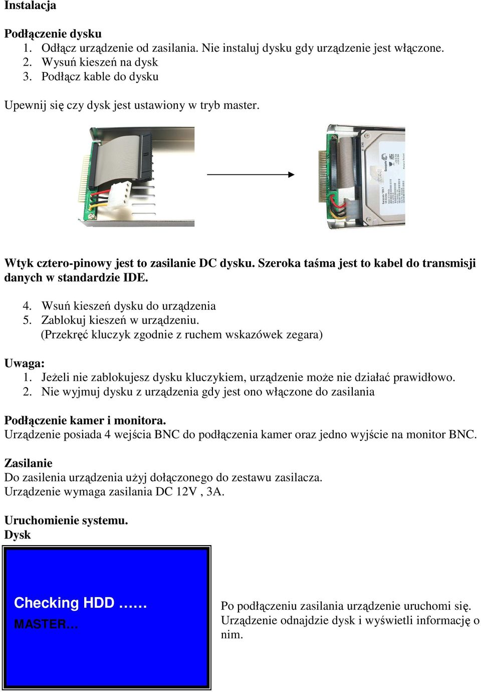 Wsuń kieszeń dysku do urządzenia 5. Zablokuj kieszeń w urządzeniu. (Przekręć kluczyk zgodnie z ruchem wskazówek zegara) Uwaga: 1.