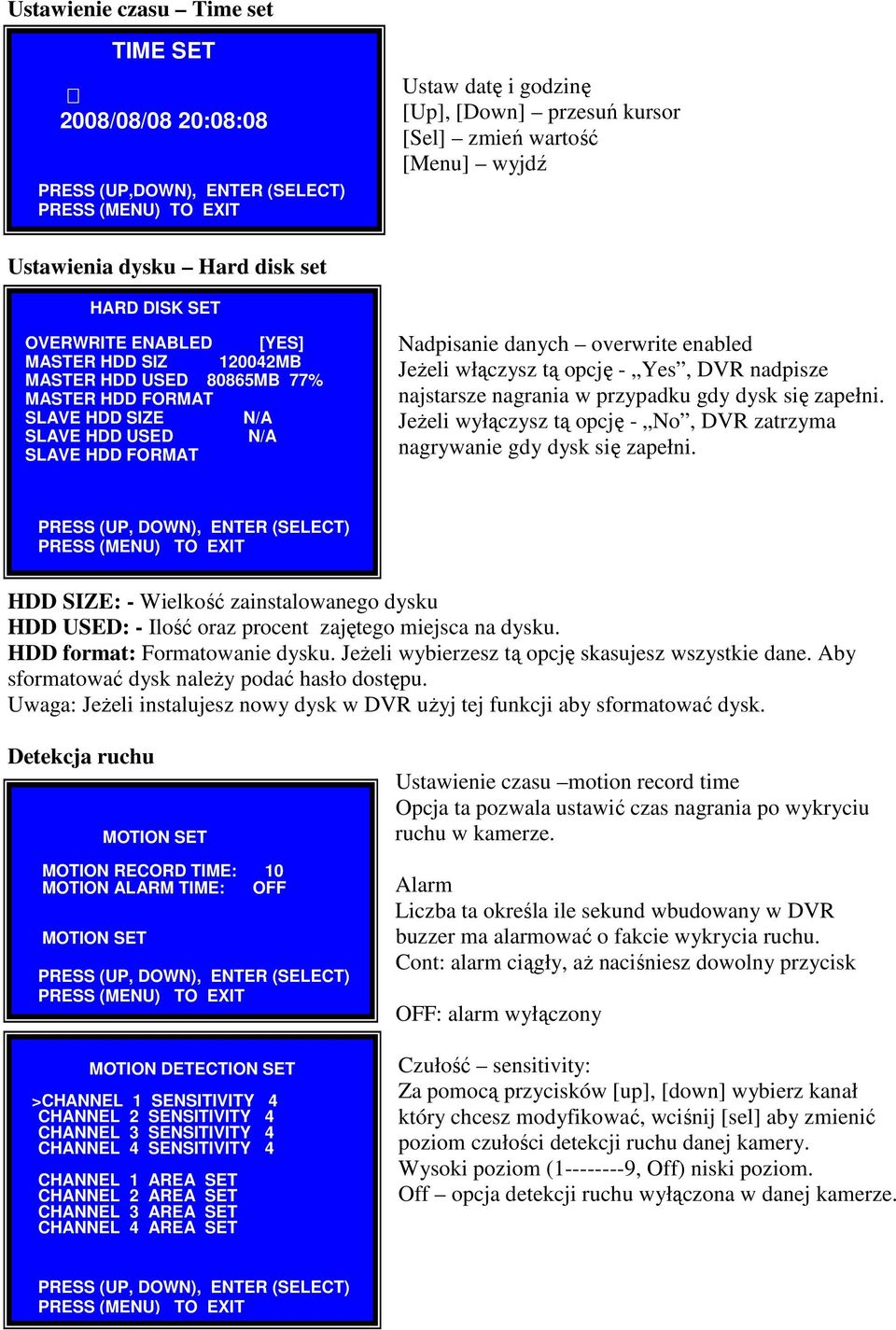 Nadpisanie danych overwrite enabled JeŜeli włączysz tą opcję - Yes, DVR nadpisze najstarsze nagrania w przypadku gdy dysk się zapełni.