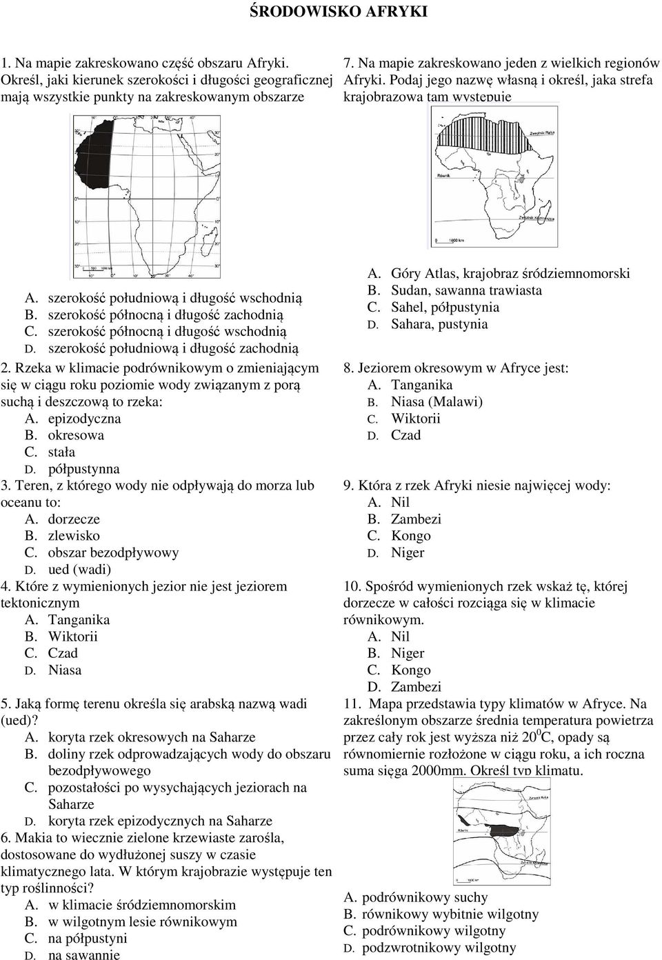 szerokość północną i długość zachodnią C. szerokość północną i długość wschodnią D. szerokość południową i długość zachodnią 2.