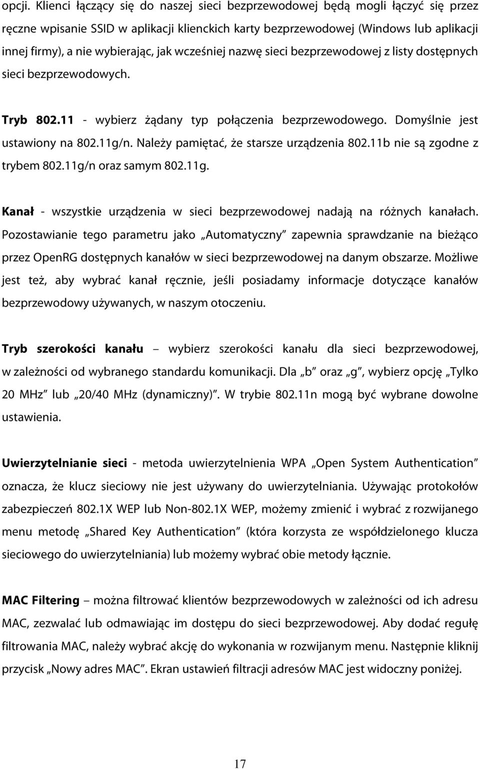 jak wcześniej nazwę sieci bezprzewodowej z listy dostępnych sieci bezprzewodowych. Tryb 802.11 - wybierz żądany typ połączenia bezprzewodowego. Domyślnie jest ustawiony na 802.11g/n.