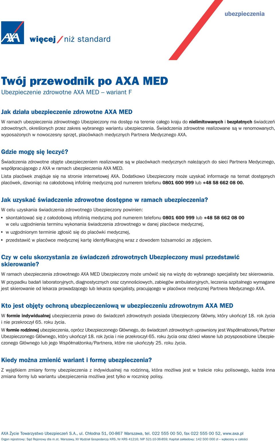 Świadczenia zdrowotne realizowane są w renomowanych, wyposażonych w nowoczesny sprzęt, placówkach medycznych Partnera Medycznego AXA. Gdzie mogę się leczyć?