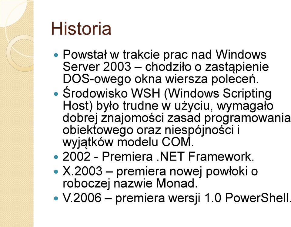 Środowisko WSH (Windows Scripting Host) było trudne w użyciu, wymagało dobrej znajomości zasad