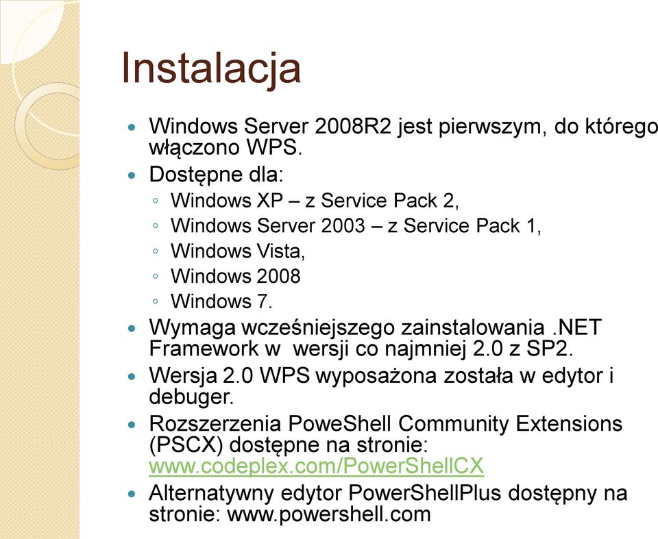 Wymaga wcześniejszego zainstalowania.net Framework w wersji co najmniej 2.0 z SP2. Wersja 2.