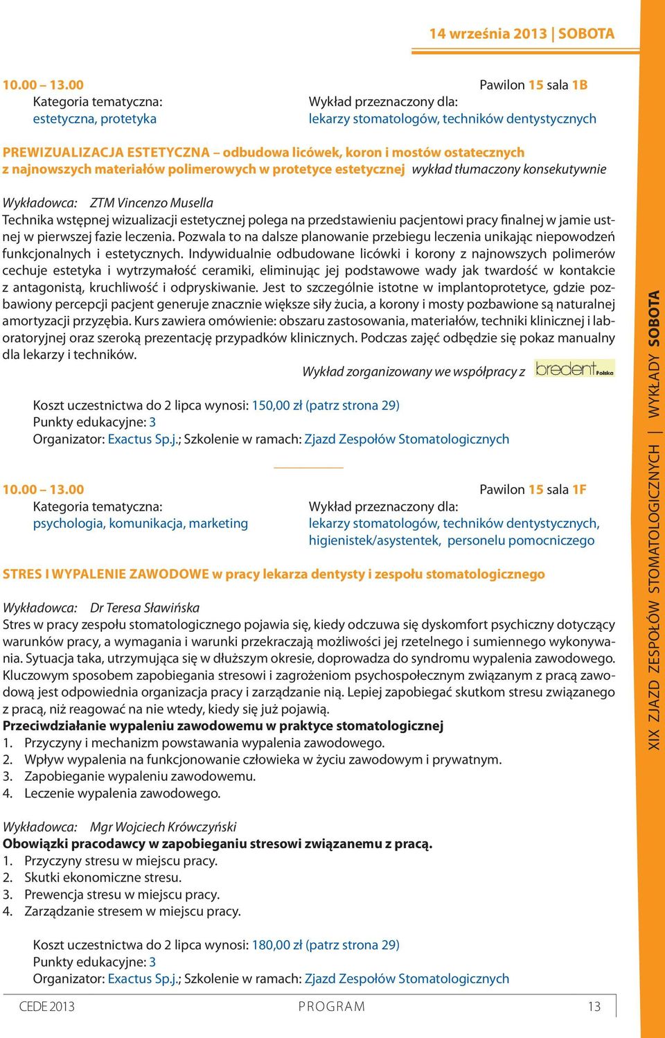 estetycznej wykład tłumaczony konsekutywnie Wykładowca: ZTM Vincenzo Musella Technika wstępnej wizualizacji estetycznej polega na przedstawieniu pacjentowi pracy finalnej w jamie ustnej w pierwszej