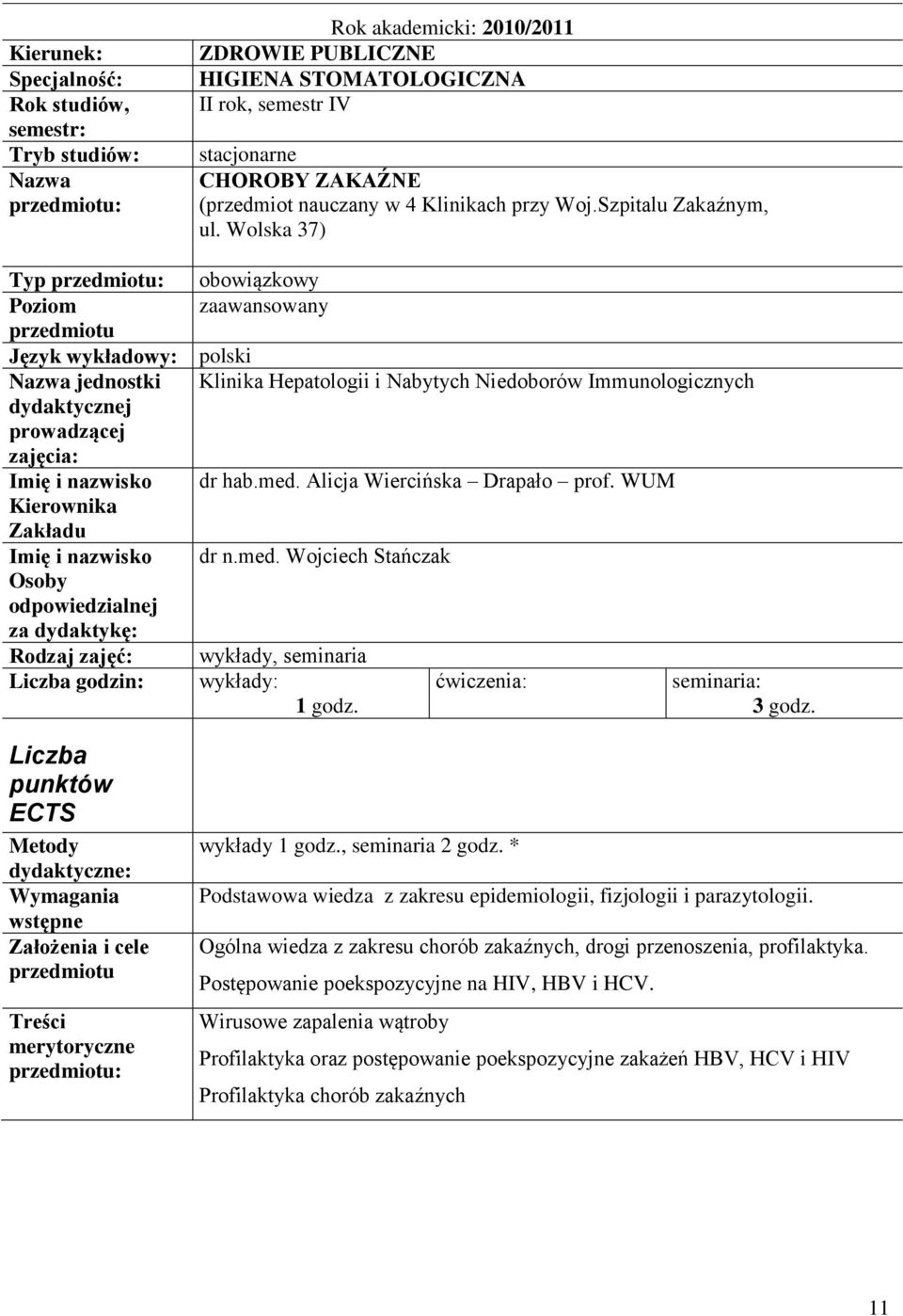 Wolska 37) Typ : obowiązkowy Poziom zaawansowany Język wykładowy: polski Nazwa jednostki Klinika Hepatologii i Nabytych Niedoborów Immunologicznych dydaktycznej prowadzącej zajęcia: dr hab.med.