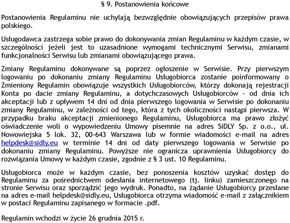 zmianami obowiązującego prawa. Zmiany Regulaminu dokonywane są poprzez ogłoszenie w Serwisie.