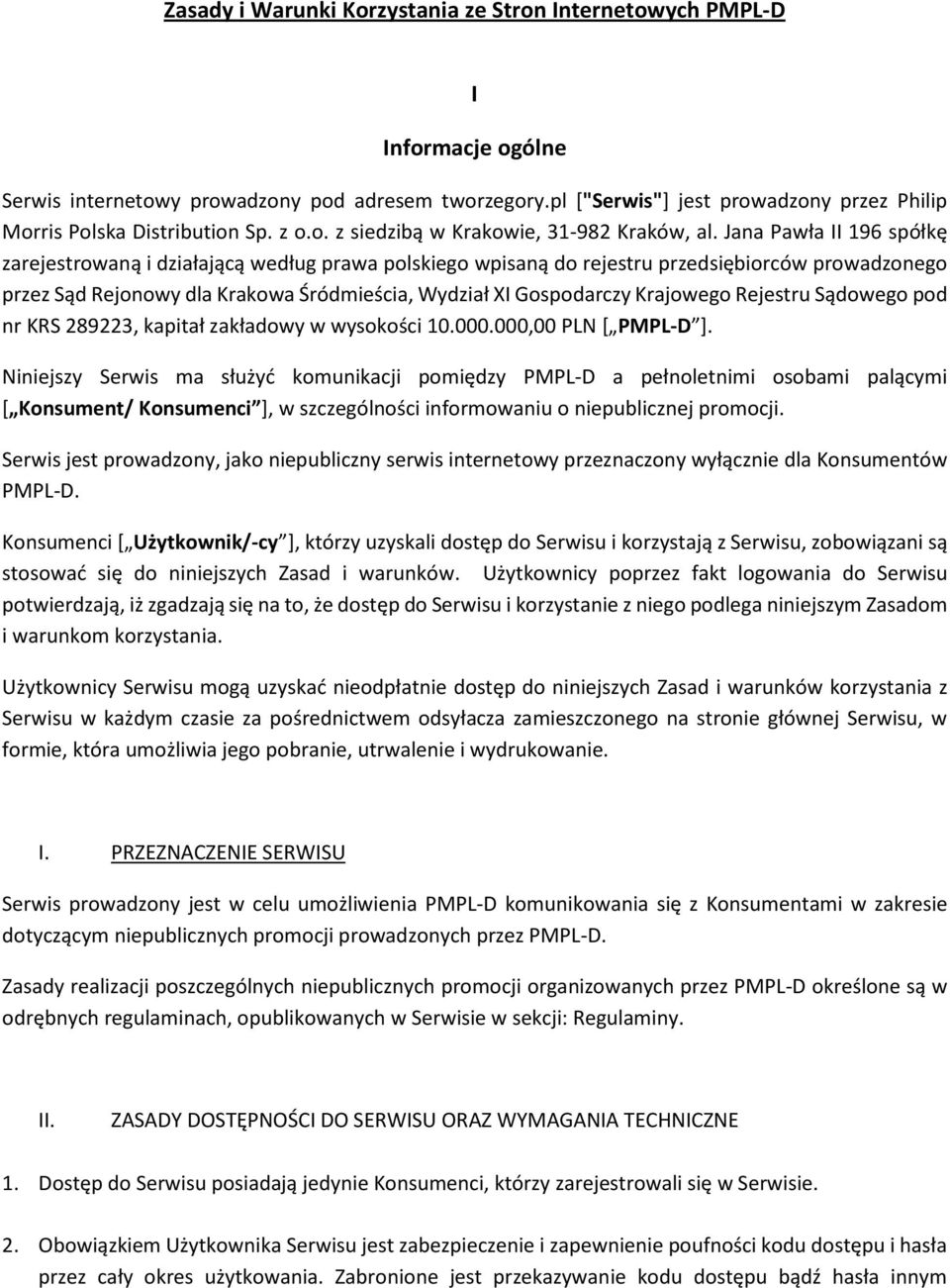 Jana Pawła II 196 spółkę zarejestrowaną i działającą według prawa polskiego wpisaną do rejestru przedsiębiorców prowadzonego przez Sąd Rejonowy dla Krakowa Śródmieścia, Wydział XI Gospodarczy