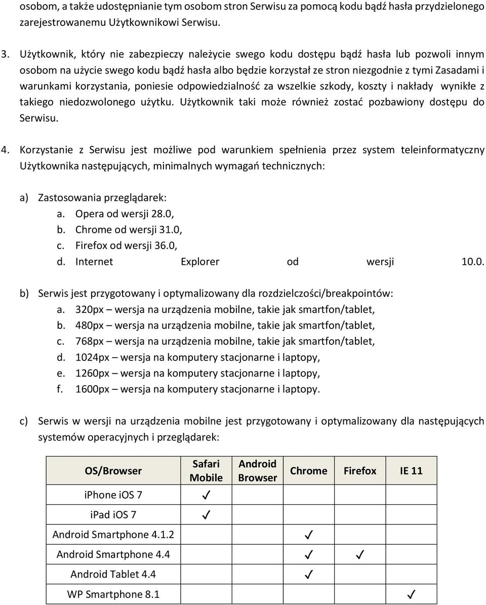 warunkami korzystania, poniesie odpowiedzialność za wszelkie szkody, koszty i nakłady wynikłe z takiego niedozwolonego użytku. Użytkownik taki może również zostać pozbawiony dostępu do Serwisu. 4.