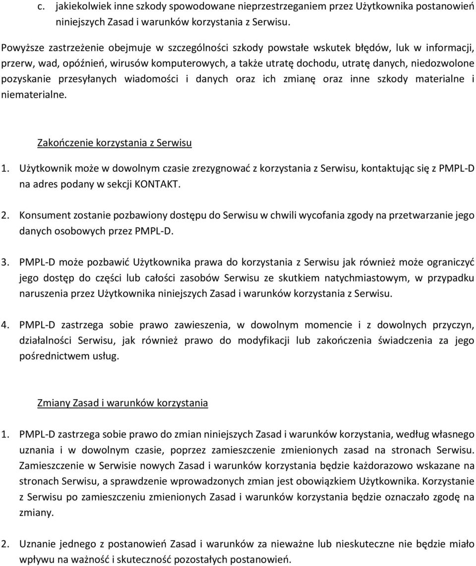 pozyskanie przesyłanych wiadomości i danych oraz ich zmianę oraz inne szkody materialne i niematerialne. Zakończenie korzystania z Serwisu 1.