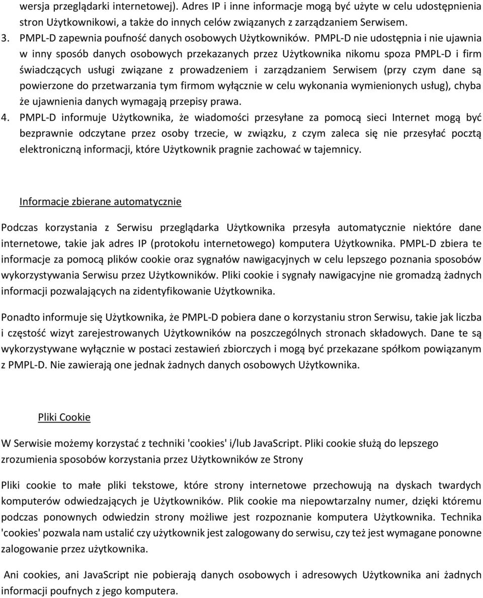 PMPL-D nie udostępnia i nie ujawnia w inny sposób danych osobowych przekazanych przez Użytkownika nikomu spoza PMPL-D i firm świadczących usługi związane z prowadzeniem i zarządzaniem Serwisem (przy