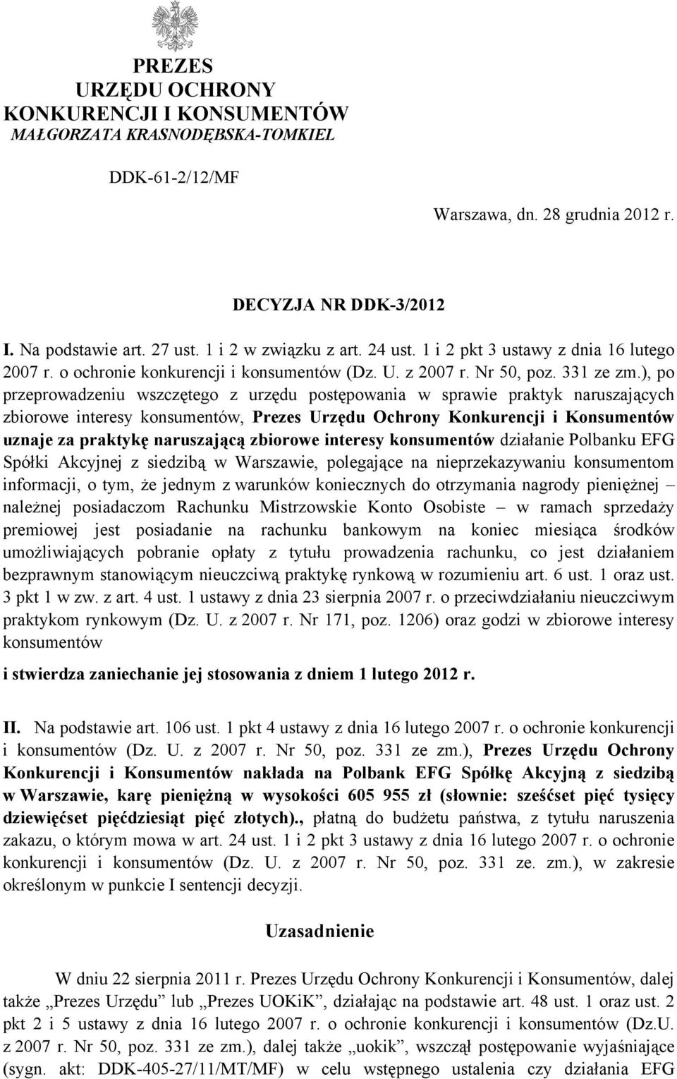 ), po przeprowadzeniu wszczętego z urzędu postępowania w sprawie praktyk naruszających zbiorowe interesy konsumentów, Prezes Urzędu Ochrony Konkurencji i Konsumentów uznaje za praktykę naruszającą