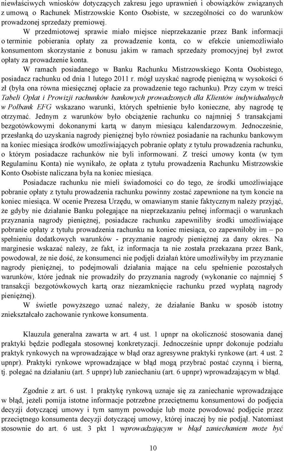 ramach sprzedaży promocyjnej był zwrot opłaty za prowadzenie konta. W ramach posiadanego w Banku Rachunku Mistrzowskiego Konta Osobistego, posiadacz rachunku od dnia 1 lutego 2011 r.