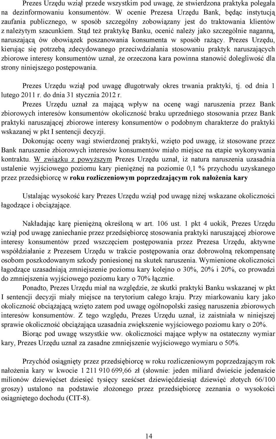 Stąd też praktykę Banku, ocenić należy jako szczególnie naganną, naruszającą ów obowiązek poszanowania konsumenta w sposób rażący.