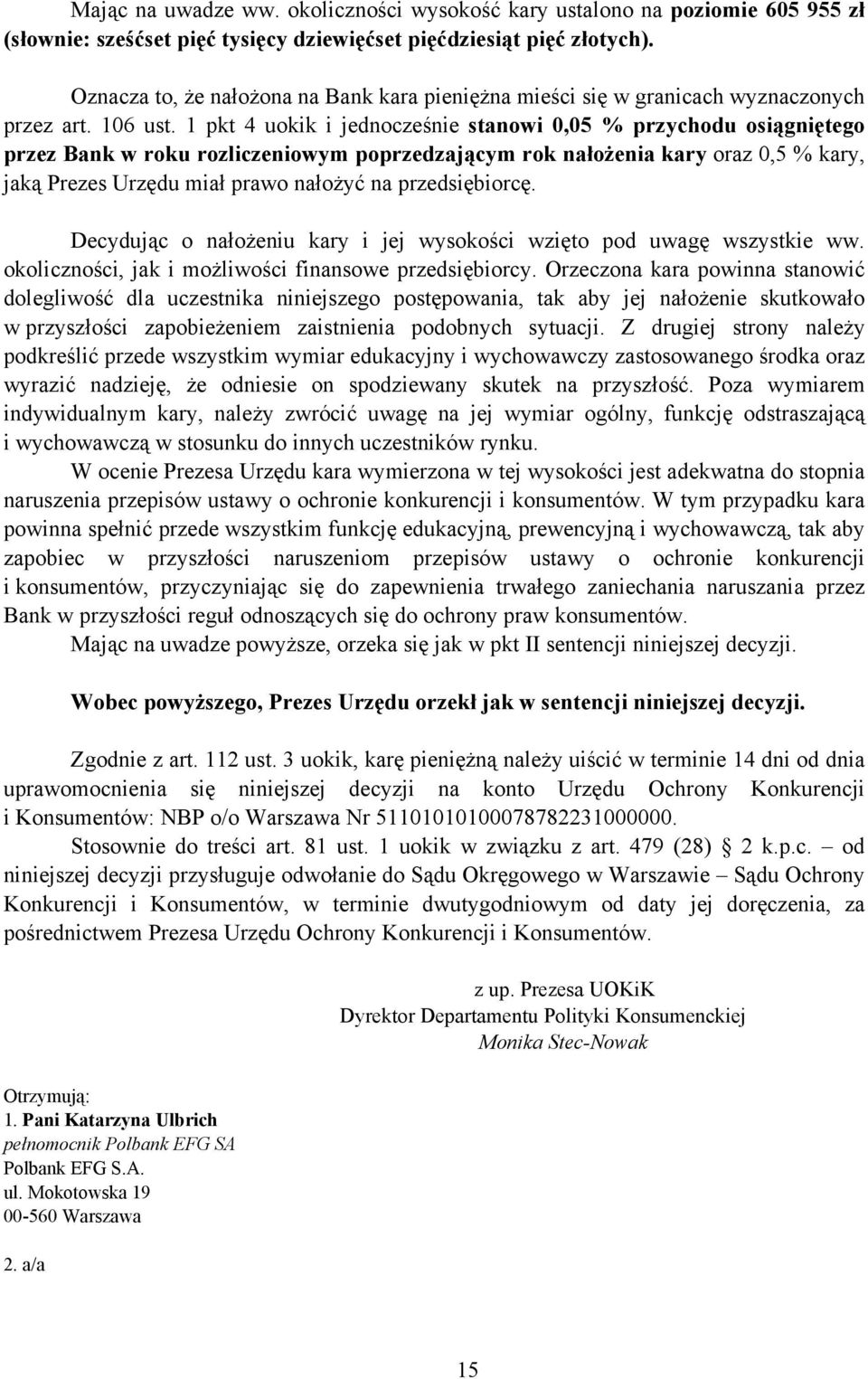 1 pkt 4 uokik i jednocześnie stanowi 0,05 % przychodu osiągniętego przez Bank w roku rozliczeniowym poprzedzającym rok nałożenia kary oraz 0,5 % kary, jaką Prezes Urzędu miał prawo nałożyć na