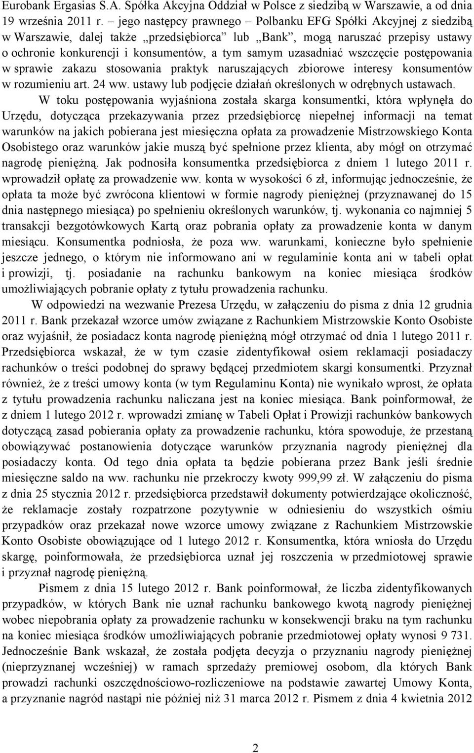 uzasadniać wszczęcie postępowania w sprawie zakazu stosowania praktyk naruszających zbiorowe interesy konsumentów w rozumieniu art. 24 ww. ustawy lub podjęcie działań określonych w odrębnych ustawach.