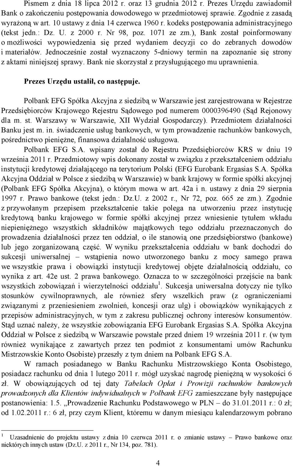 ), Bank został poinformowany o możliwości wypowiedzenia się przed wydaniem decyzji co do zebranych dowodów i materiałów.