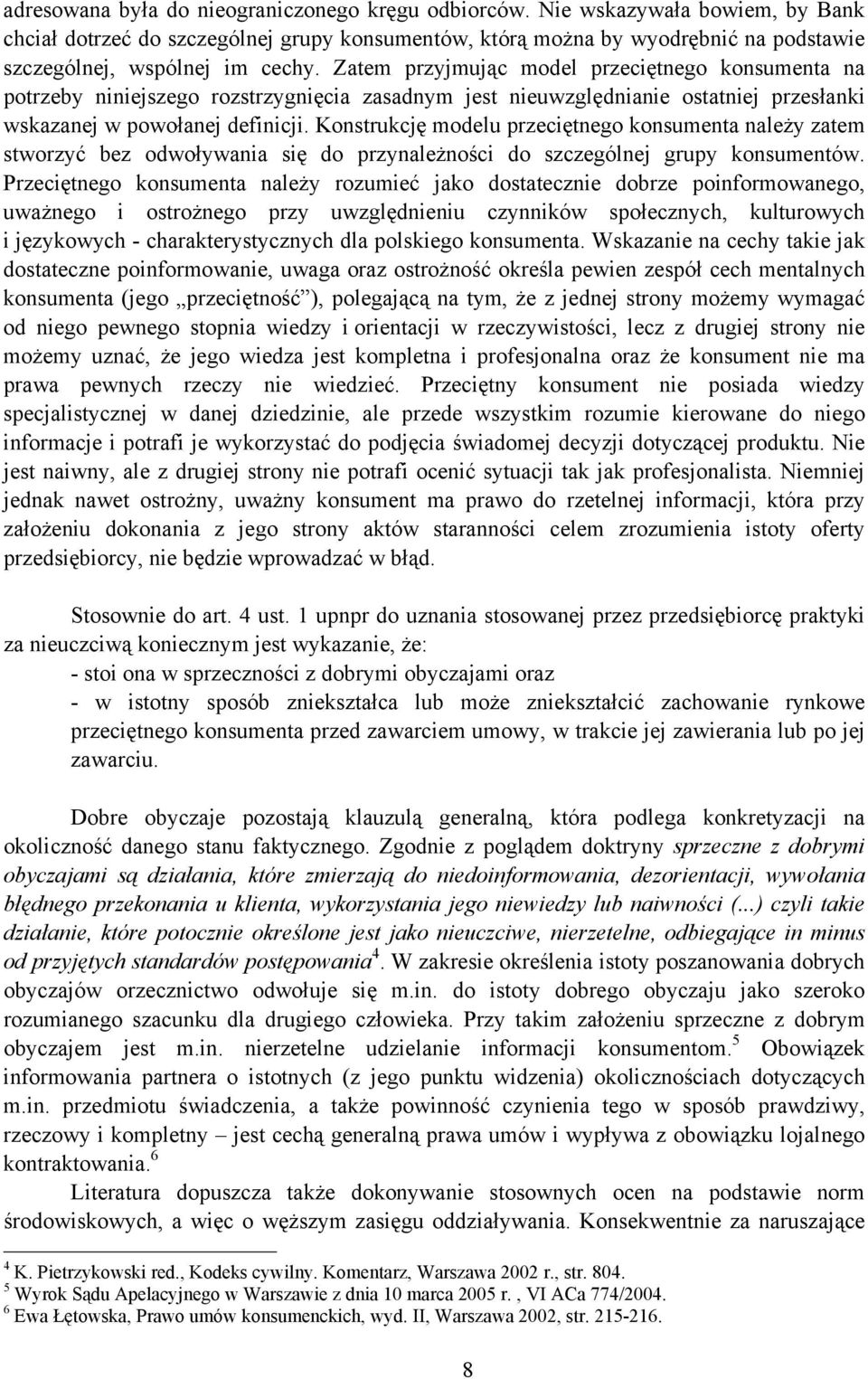 Zatem przyjmując model przeciętnego konsumenta na potrzeby niniejszego rozstrzygnięcia zasadnym jest nieuwzględnianie ostatniej przesłanki wskazanej w powołanej definicji.