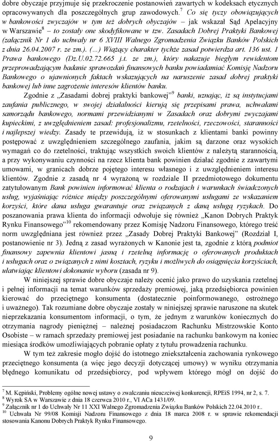 Zasadach Dobrej Praktyki Bankowej (załącznik Nr 1 do uchwały nr 6 XVIII Walnego Zgromadzenia Związku Banków Polskich z dnia 26.04.2007 r. ze zm.). ( ) Wiążący charakter tychże zasad potwierdza art.