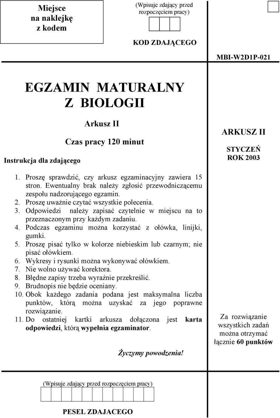 Odpowiedzi należy zapisać czytelnie w miejscu na to przeznaczonym przy każdym zadaniu. 4. Podczas egzaminu można korzystać z ołówka, linijki, gumki. 5.