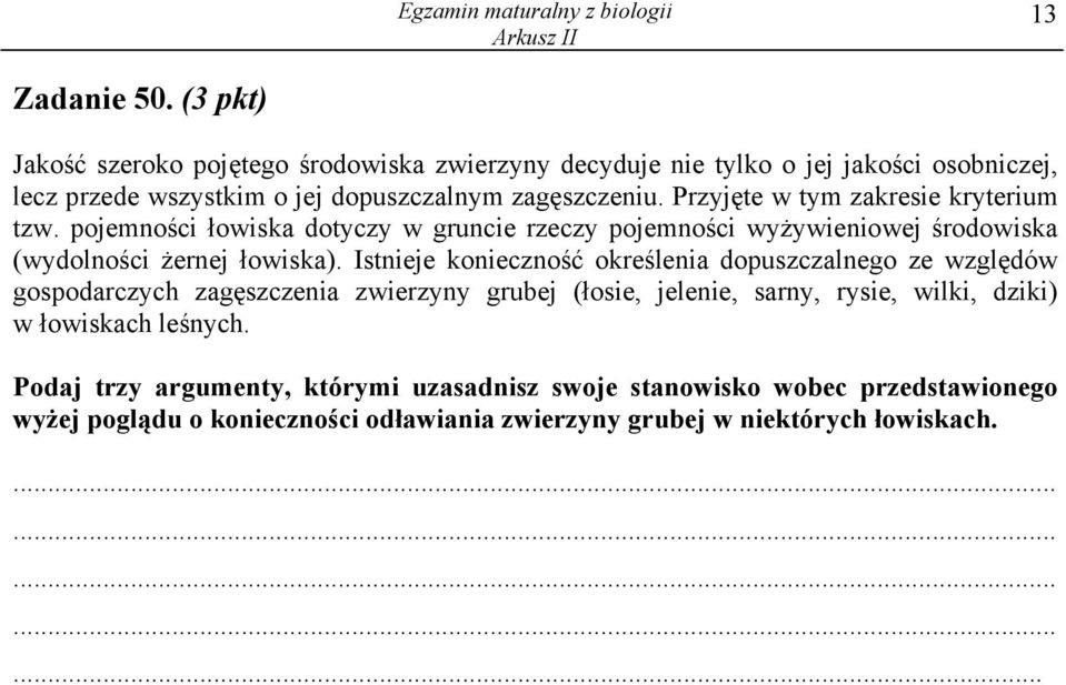 Przyjęte w tym zakresie kryterium tzw. pojemności łowiska dotyczy w gruncie rzeczy pojemności wyżywieniowej środowiska (wydolności żernej łowiska).