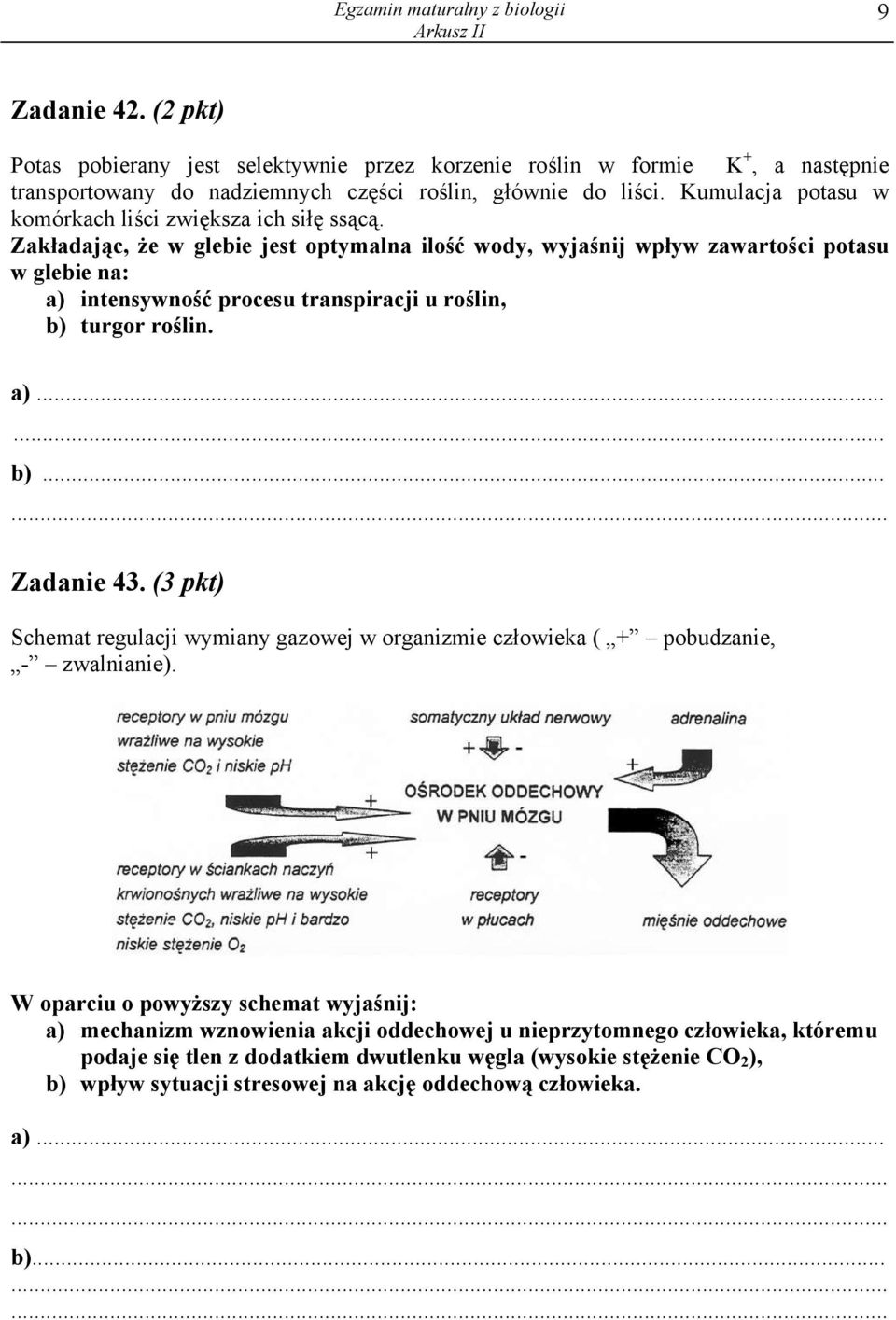 Zakładając, że w glebie jest optymalna ilość wody, wyjaśnij wpływ zawartości potasu w glebie na: a) intensywność procesu transpiracji u roślin, b) turgor roślin. a).... b) Zadanie 43.