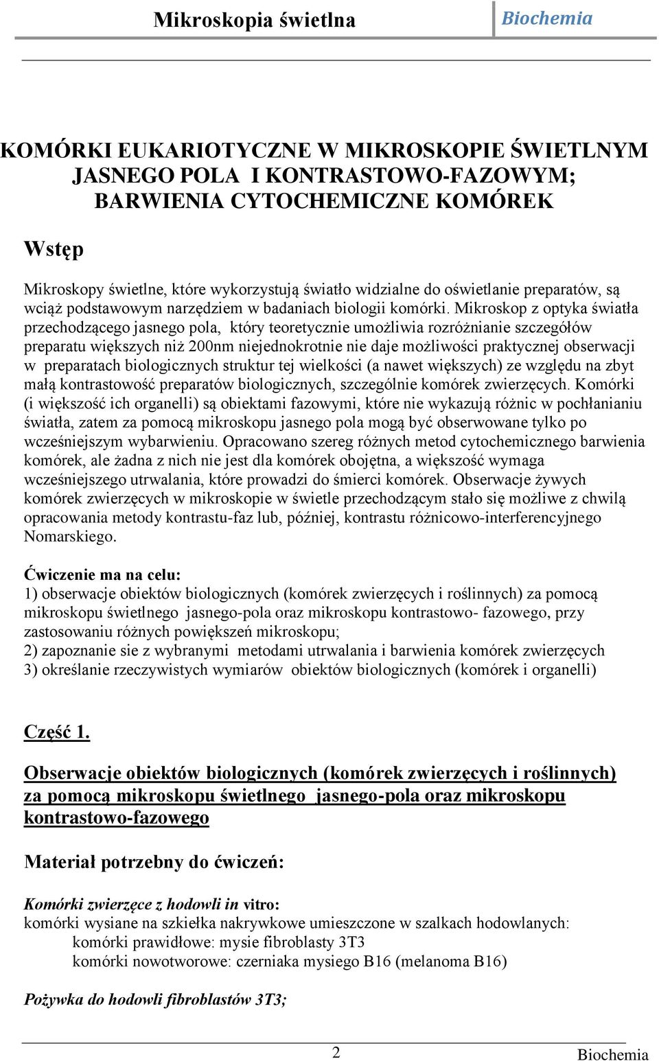 Mikroskop z optyka światła przechodzącego jasnego pola, który teoretycznie umożliwia rozróżnianie szczegółów preparatu większych niż 200nm niejednokrotnie nie daje możliwości praktycznej obserwacji w