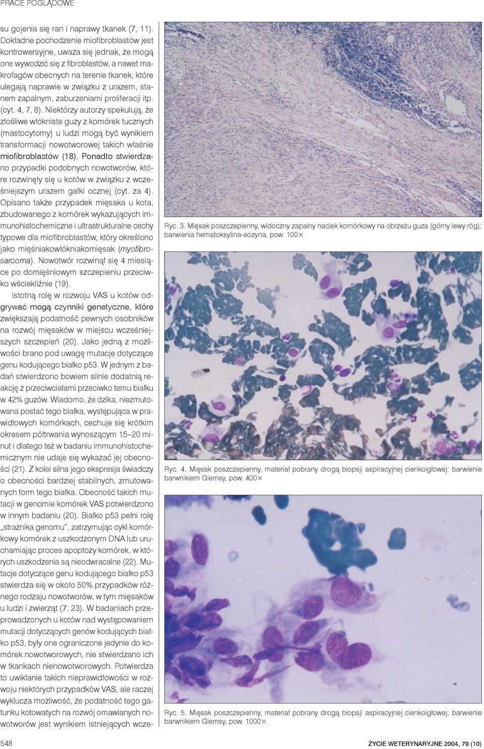 urazem, stanem zapalnym, zaburzeniami proliferacji itp. (cyt. 4, 7, 8).