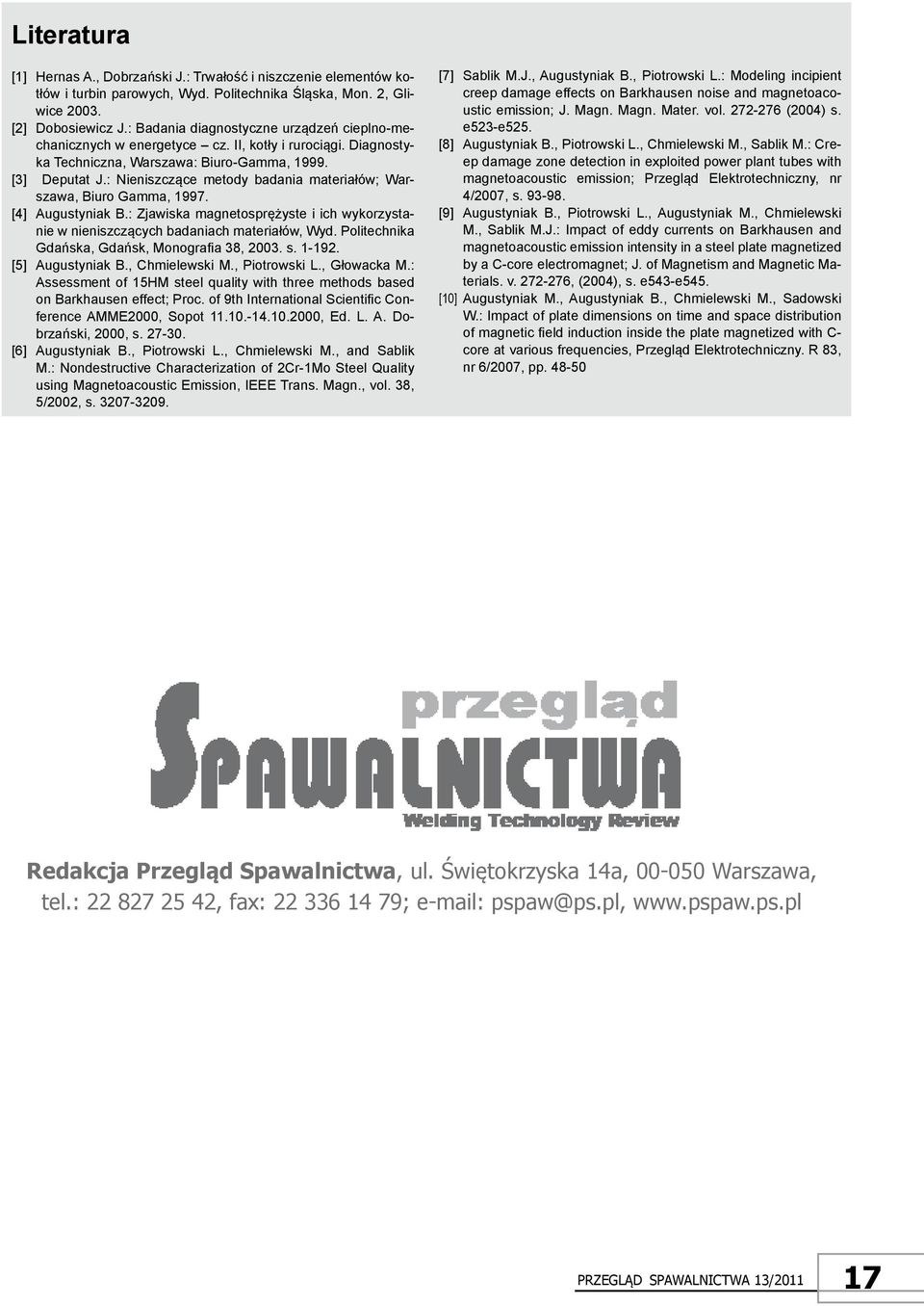 : Nieniszczące metody badania materiałów; Warszawa, Biuro Gamma, 1997. [4] Augustyniak B.: Zjawiska magnetosprężyste i ich wykorzystanie w nieniszczących badaniach materiałów, Wyd.