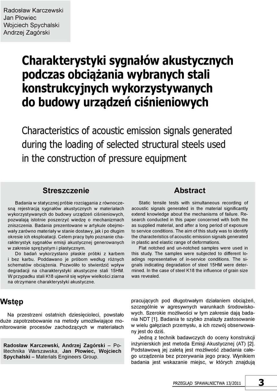 próbie rozciągania z równoczesną rejestracją sygnałów akustycznych w materiałach wykorzystywanych do budowy urządzeń ciśnieniowych, pozwalają istotnie poszerzyć wiedzę o mechanizmach zniszczenia.