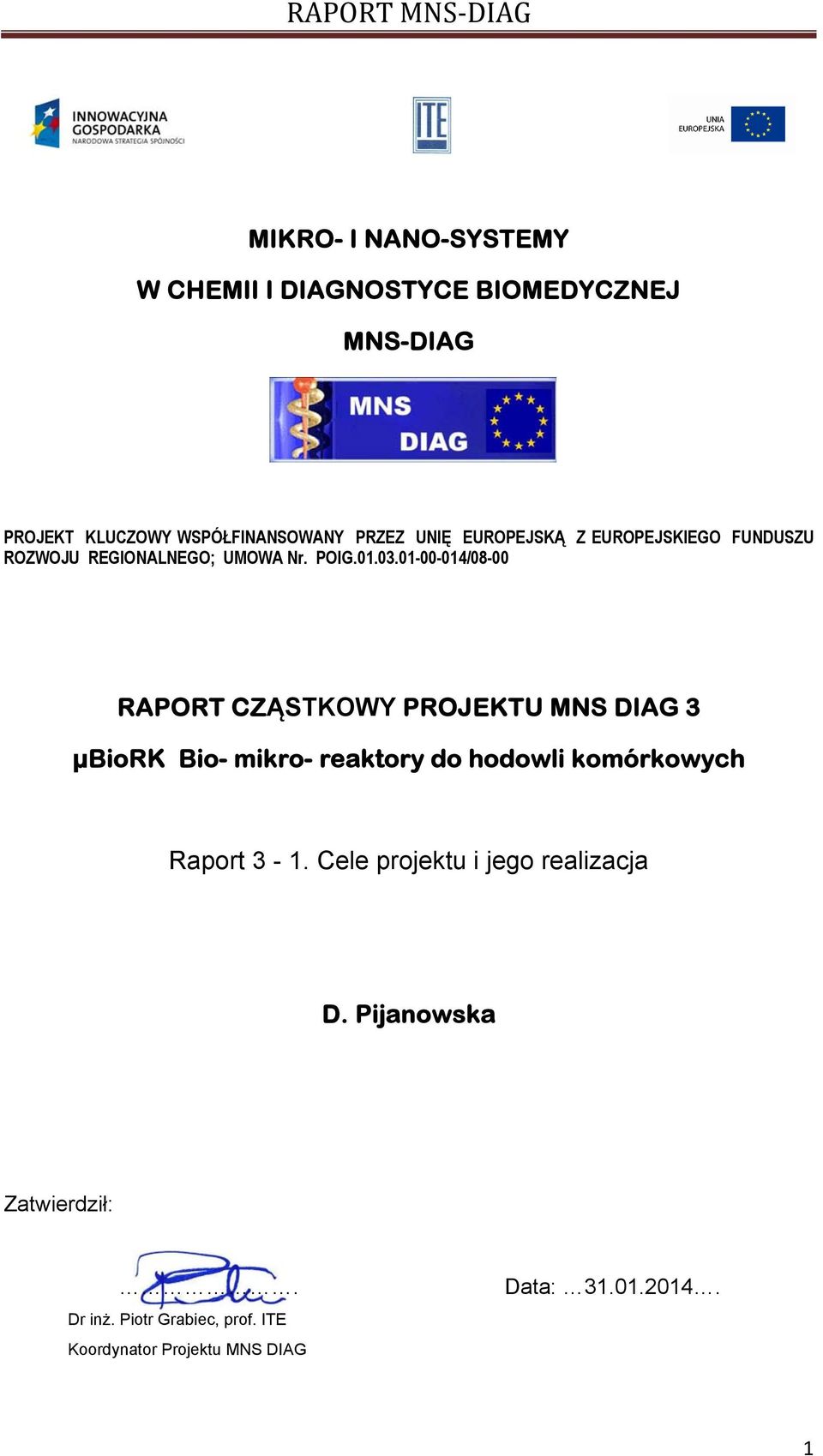 01-00-014/08-00 RAPORT CZĄSTKOWY PROJEKTU MNS DIAG 3 μbiork Bio- mikro- reaktory do hodowli komórkowych Raport