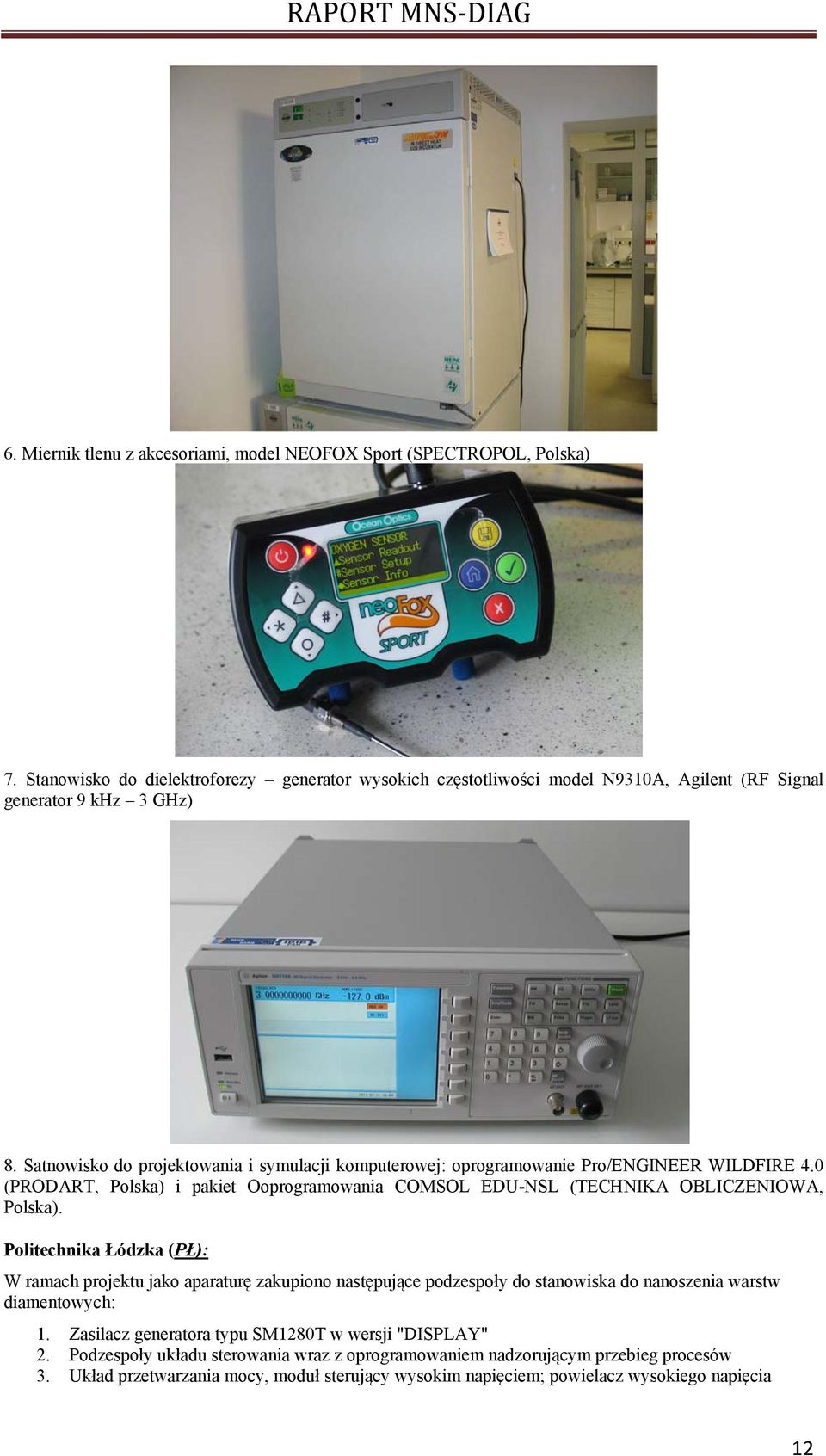 Satnowisko do projektowania i symulacji komputerowej: oprogramowanie Pro/ENGINEER WILDFIRE 4.0 (PRODART, Polska) i pakiet Ooprogramowania COMSOL EDU-NSL (TECHNIKA OBLICZENIOWA, Polska).