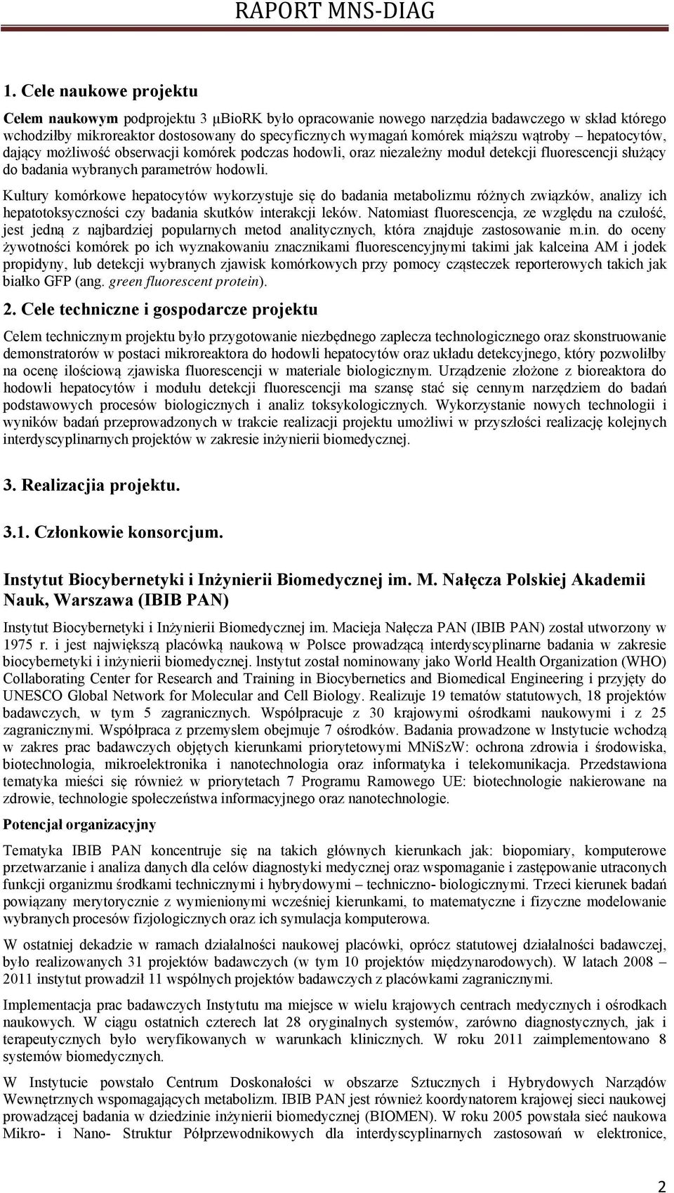 Kultury komórkowe hepatocytów wykorzystuje się do badania metabolizmu różnych związków, analizy ich hepatotoksyczności czy badania skutków interakcji leków.