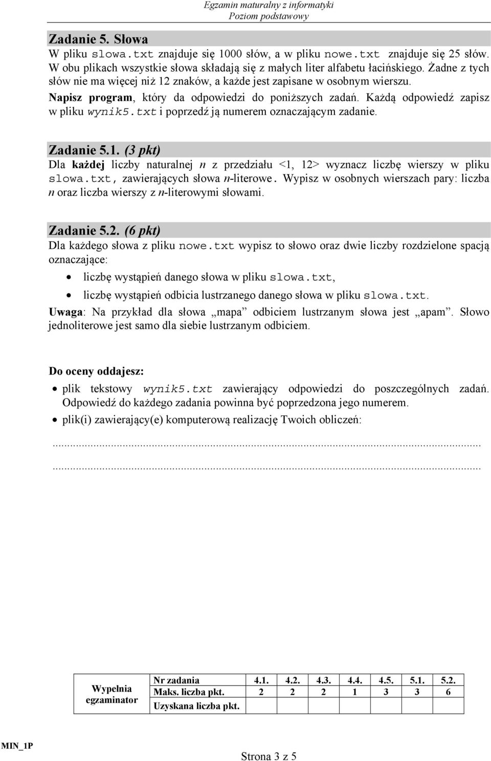 txt i poprzedź ją numerem oznaczającym zadanie. Zadanie 5.1. (3 pkt) Dla każdej liczby naturalnej n z przedziału <1, 12> wyznacz liczbę wierszy w pliku slowa.txt, zawierających słowa n-literowe.