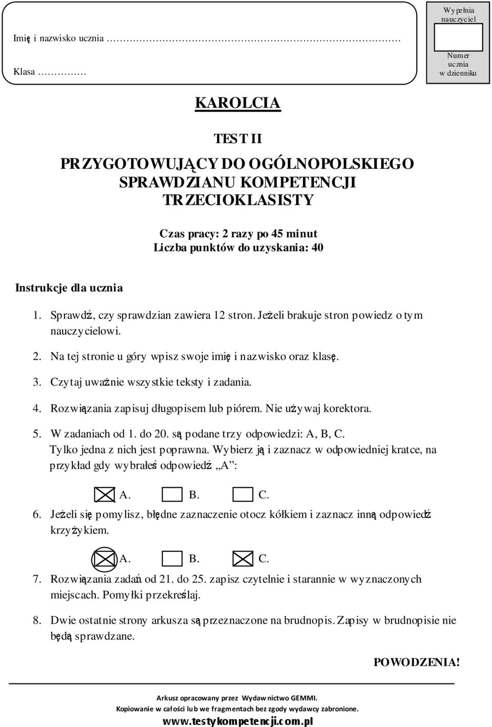 Na tej stronie u góry wpisz swoje imię i nazwisko oraz klasę. 3. Czytaj uważnie wszystkie teksty i zadania. 4. Rozwiązania zapisuj długopisem lub piórem. Nie używaj korektora. 5. W zadaniach od 1.