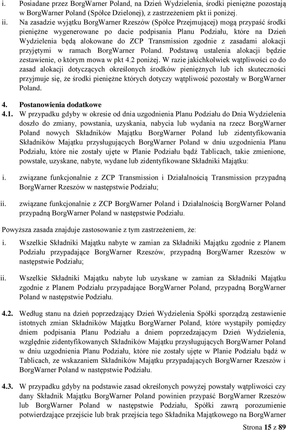 Na zasadzie wyjątku BorgWarner Rzeszów (Spółce Przejmującej) mogą przypaść środki pieniężne wygenerowane po dacie podpisania Planu Podziału, które na Dzień Wydzielenia będą alokowane do ZCP