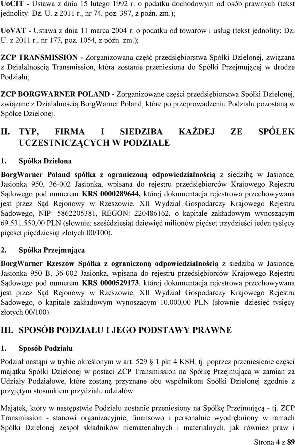 ); ZCP TRANSMISSION - Zorganizowana część przedsiębiorstwa Spółki Dzielonej, związana z Działalnością Transmission, która zostanie przeniesiona do Spółki Przejmującej w drodze Podziału; ZCP