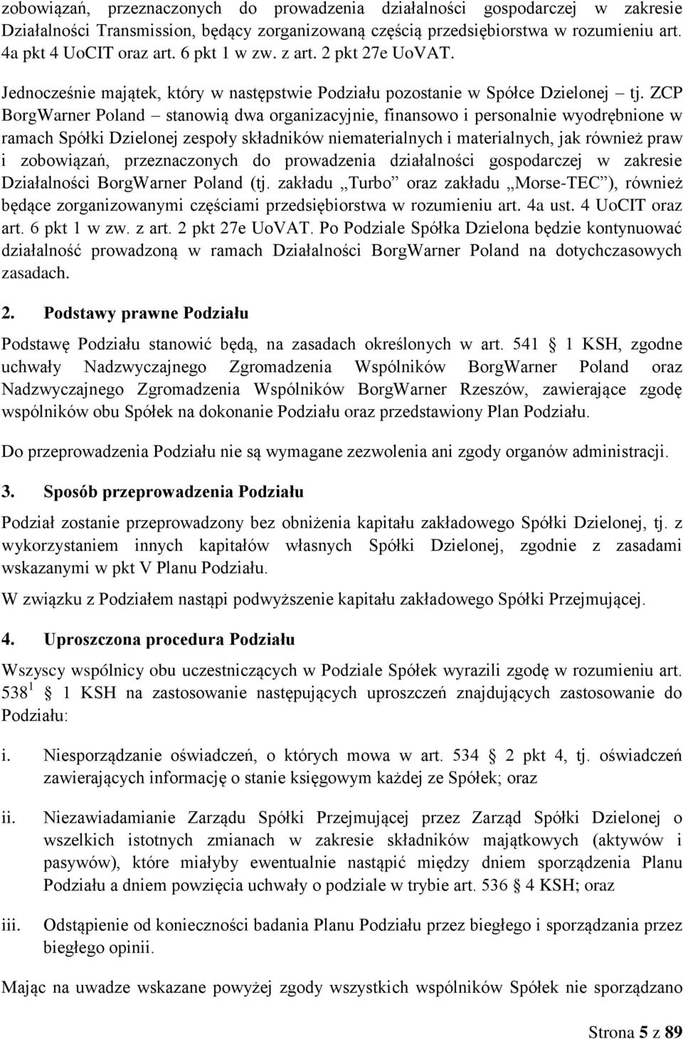 ZCP BorgWarner Poland stanowią dwa organizacyjnie, finansowo i personalnie wyodrębnione w ramach Spółki Dzielonej zespoły składników niematerialnych i materialnych, jak również praw i zobowiązań,