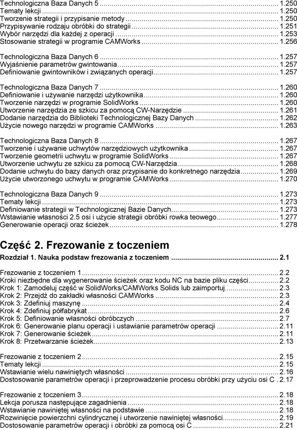 .. 1.260 Definiowanie i używanie narzędzi użytkownika... 1.260 Tworzenie narzędzi w programie SolidWorks... 1.260 Utworzenie narzędzia ze szkicu za pomocą CW-Narzędzie... 1.261 Dodanie narzędzia do Biblioteki Technologicznej Bazy Danych.