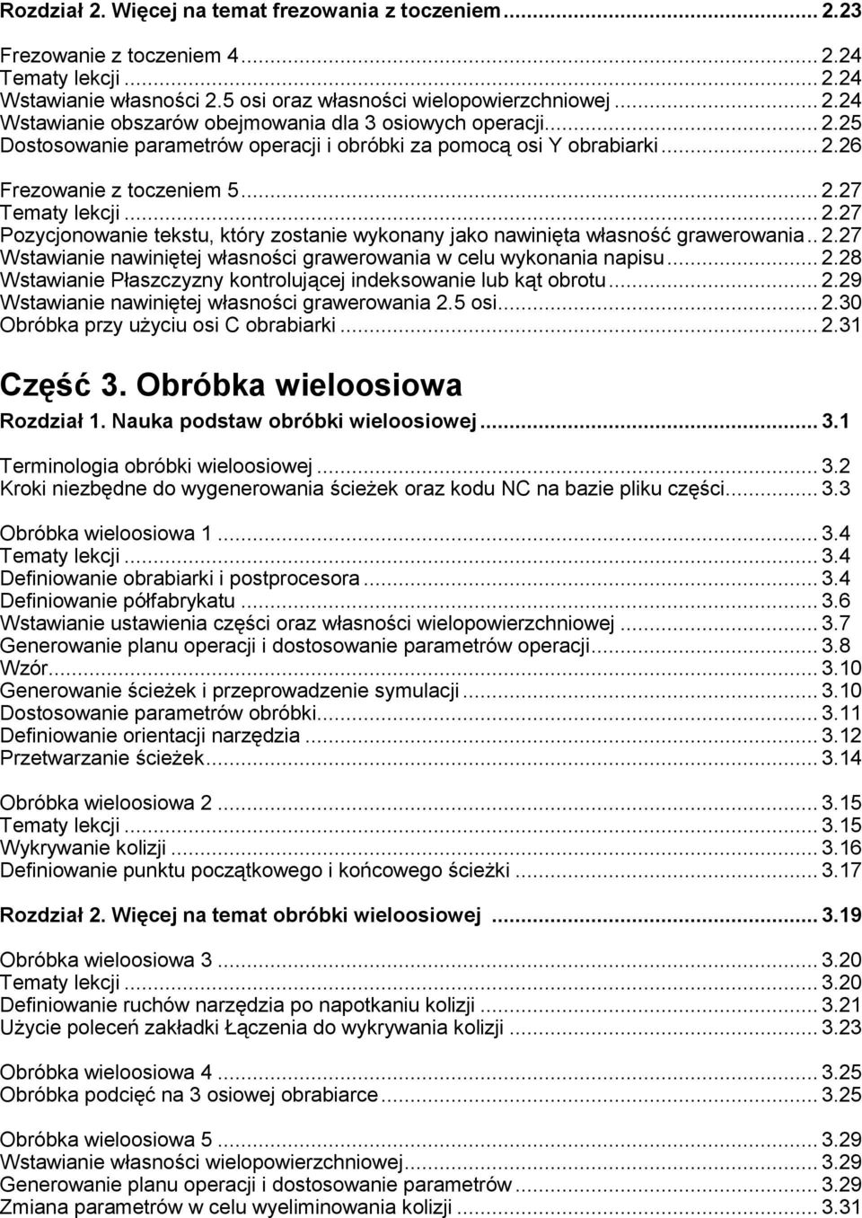 . 2.27 Wstawianie nawiniętej własności grawerowania w celu wykonania napisu... 2.28 Wstawianie Płaszczyzny kontrolującej indeksowanie lub kąt obrotu... 2.29 Wstawianie nawiniętej własności grawerowania 2.