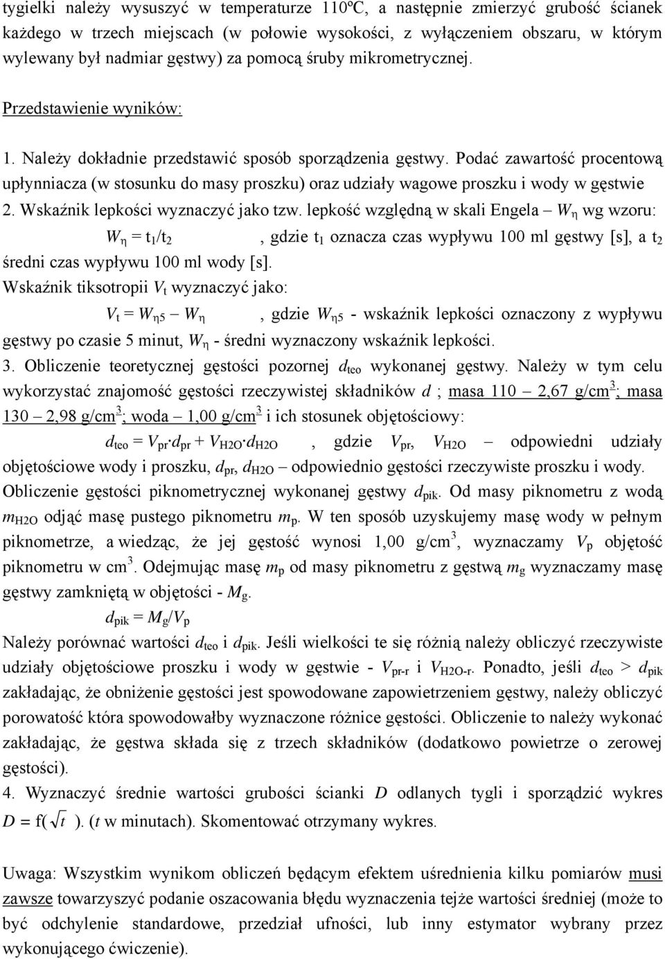 Podać zawartość procentową upłynniacza (w stosunku do masy proszku) oraz udziały wagowe proszku i wody w gęstwie 2. Wskaźnik lepkości wyznaczyć jako tzw.