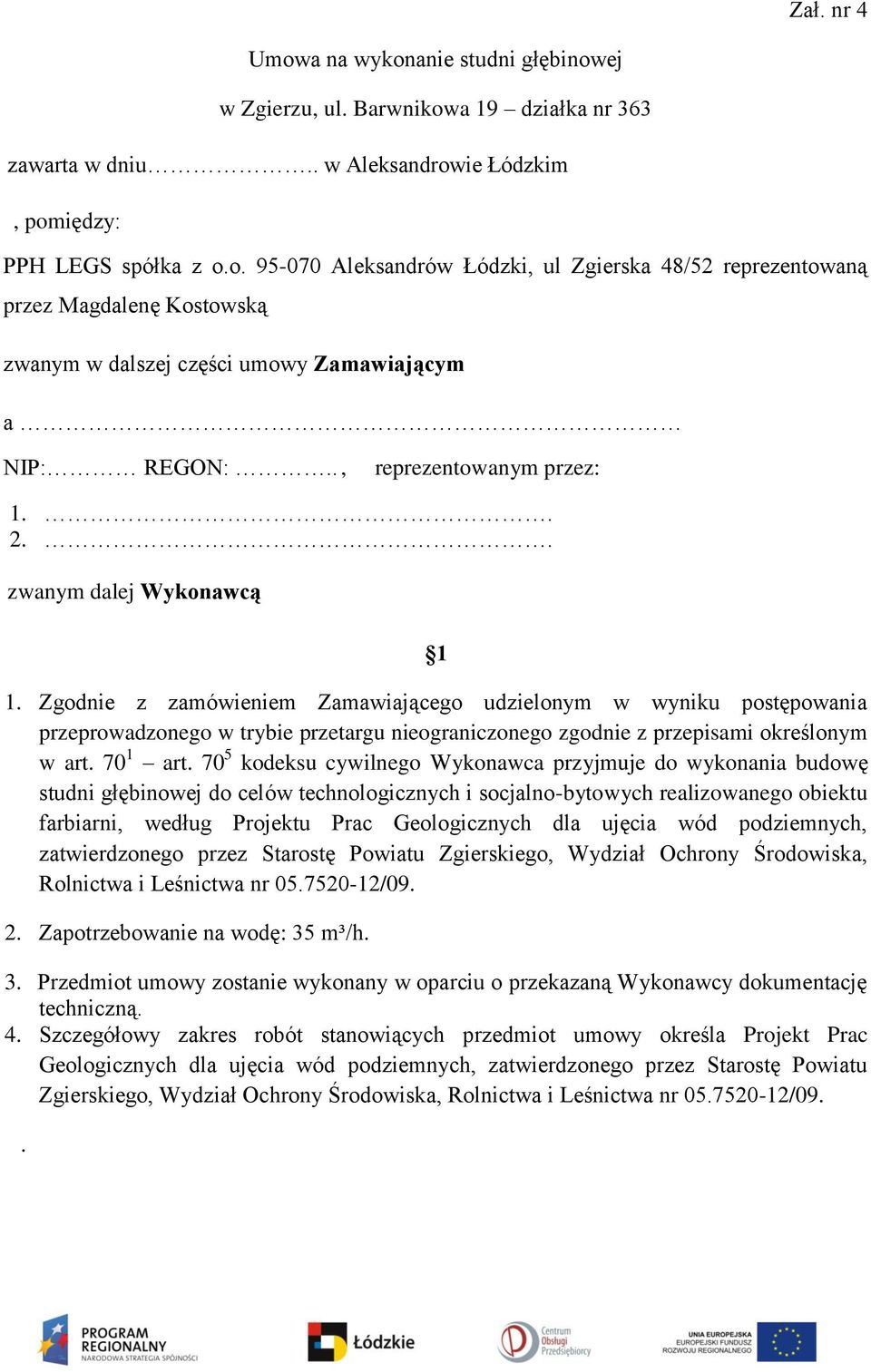 Zgodnie z zamówieniem Zamawiającego udzielonym w wyniku postępowania przeprowadzonego w trybie przetargu nieograniczonego zgodnie z przepisami określonym w art. 70 1 art.