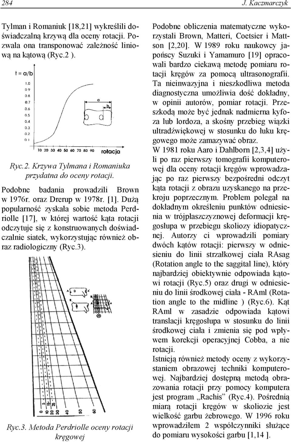 Dużą popularność zyskała sobie metoda Perdriolle [17], w której wartość kąta rotacji odczytuje się z konstruowanych doświadczalnie siatek, wykorzystując również obraz radiologiczny (Ryc.3)