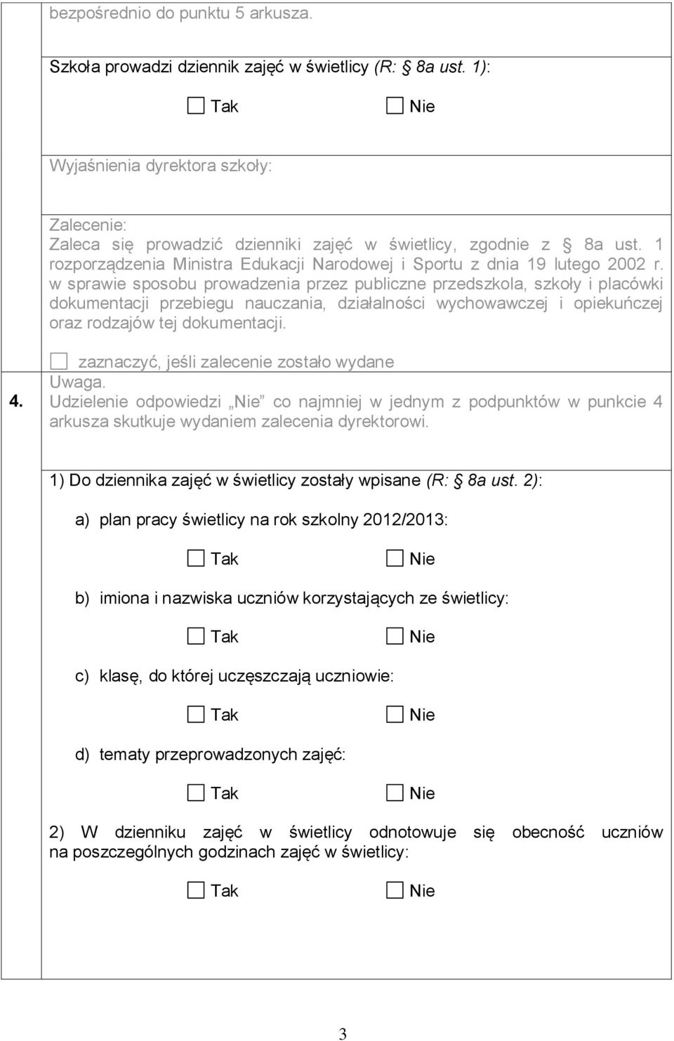 w sprawie sposobu prowadzenia przez publiczne przedszkola, szkoły i placówki dokumentacji przebiegu nauczania, działalności wychowawczej i opiekuńczej oraz rodzajów tej dokumentacji. 4. Uwaga.